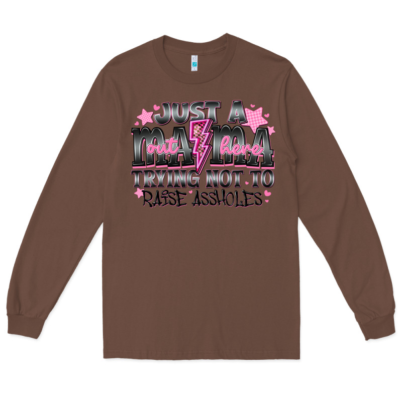 Just A Mama Out Here Trying Not To Raise Assholes Long Sleeve Tee by CowhideDigitalArt | Teevron