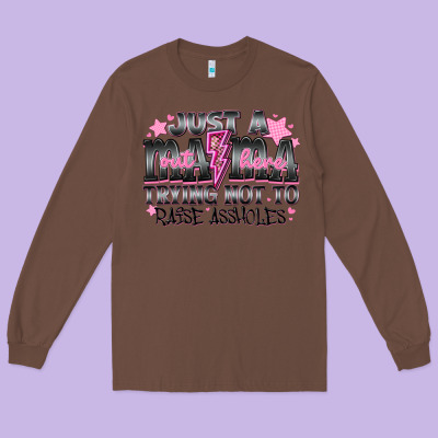 Just A Mama Out Here Trying Not To Raise Assholes Long Sleeve Tee Designed By Cowhidedigitalart