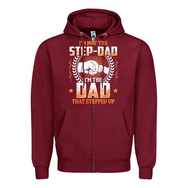 Mens I'm Not The Step Dad I'm The Dad That Stepped Up Father Gift T Sh Zipper Hoodie by linhVisuals | Teevron