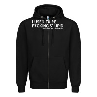 Black i used to be f cking stupid Zipper Hoodie - linhVisuals