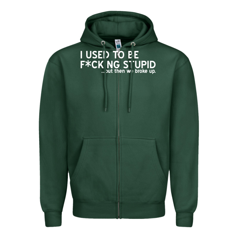 I Used To Be F Cking Stupid Zipper Hoodie by linhVisuals | Teevron