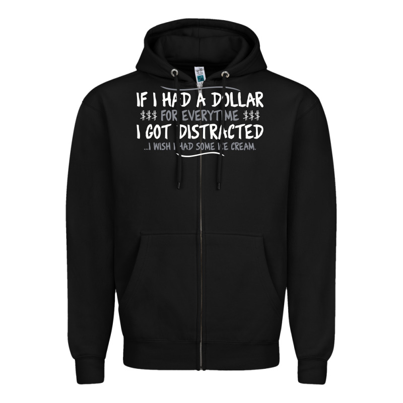 If I Had A Dollar For Everytime I Got Distracted Zipper Hoodie by linhVisuals | Teevron