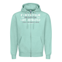 Seafoam if i had a dollar for everytime i got distracted Zipper Hoodie - linhVisuals