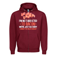 Burgundy bacon apparel t  shirt i'm not addicted to bacon we were just in a com Zipper Hoodie - linhVisuals