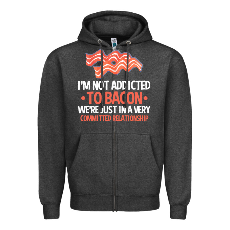Bacon Apparel T  Shirt I'm Not Addicted To Bacon We Were Just In A Com Zipper Hoodie by linhVisuals | Teevron