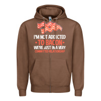 Chestnut bacon apparel t  shirt i'm not addicted to bacon we were just in a com Zipper Hoodie - linhVisuals