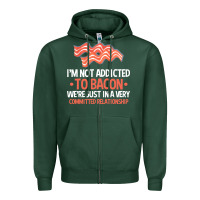 Sports Green bacon apparel t  shirt i'm not addicted to bacon we were just in a com Zipper Hoodie - linhVisuals