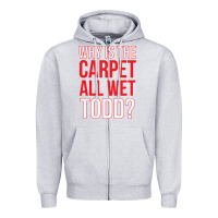 Heather Grey why is the carpet all wet todd Zipper Hoodie - linhVisuals