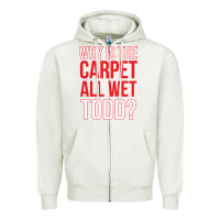 Oatmeal Heather why is the carpet all wet todd Zipper Hoodie - linhVisuals