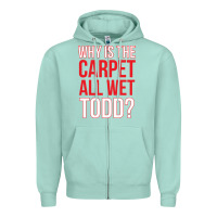 Seafoam why is the carpet all wet todd Zipper Hoodie - linhVisuals