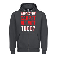 Smoke why is the carpet all wet todd Zipper Hoodie - linhVisuals