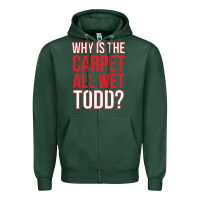 Sports Green why is the carpet all wet todd Zipper Hoodie - linhVisuals