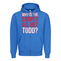True Royal why is the carpet all wet todd Zipper Hoodie - linhVisuals