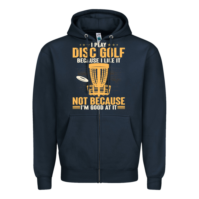 I Play Disc Golf Because I Like It Not Zipper Hoodie by linhVisuals | Teevron