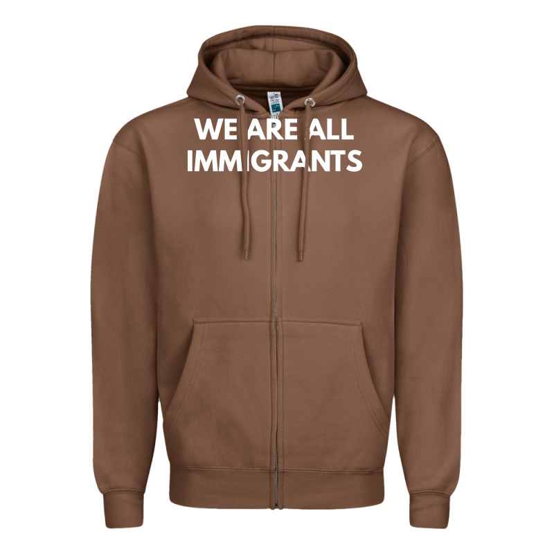 We Are All Immigrants Zipper Hoodie by linhVisuals | Teevron
