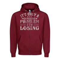 Burgundy only a gambling problem if losing Zipper Hoodie - linhVisuals