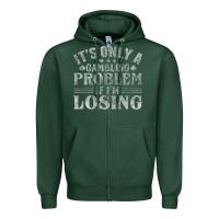 Sports Green only a gambling problem if losing Zipper Hoodie - linhVisuals