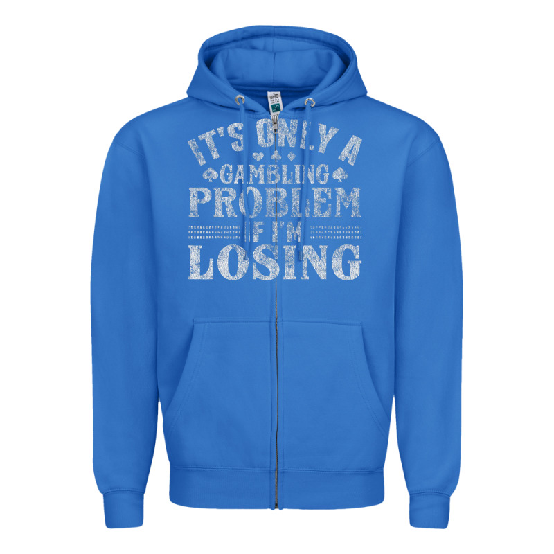 Only A Gambling Problem If Losing Zipper Hoodie by linhVisuals | Teevron
