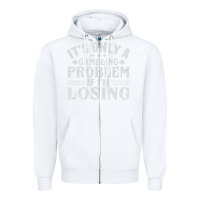 White only a gambling problem if losing Zipper Hoodie - linhVisuals