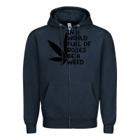 Navy In A World Full Of Roses Be A Weed Zipper Hoodie - linhVisuals