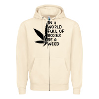 Sandshell In A World Full Of Roses Be A Weed Zipper Hoodie - linhVisuals
