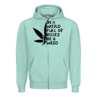 Seafoam In A World Full Of Roses Be A Weed Zipper Hoodie - linhVisuals