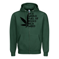 Sports Green In A World Full Of Roses Be A Weed Zipper Hoodie - linhVisuals