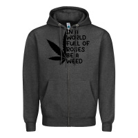 Charcoal Heather In A World Full Of Roses Be A Weed Zipper Hoodie - linhVisuals