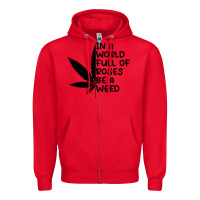 Red In A World Full Of Roses Be A Weed Zipper Hoodie - linhVisuals
