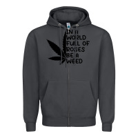 Smoke In A World Full Of Roses Be A Weed Zipper Hoodie - linhVisuals
