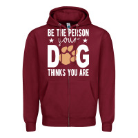 Burgundy be the person your dog thinks you are t  shirt be the person your dog Zipper Hoodie - linhVisuals