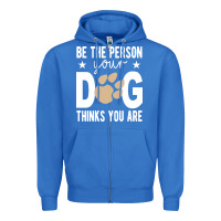 True Royal be the person your dog thinks you are t  shirt be the person your dog Zipper Hoodie - linhVisuals