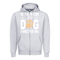 Heather Grey be the person your dog thinks you are t  shirt be the person your dog Zipper Hoodie - linhVisuals