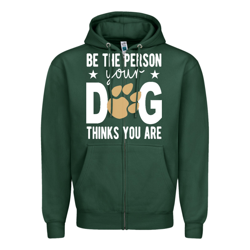 Be The Person Your Dog Thinks You Are T  Shirt Be The Person Your Dog Zipper Hoodie by linhVisuals | Teevron