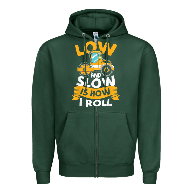 Asphalt Paving Operator Quote Low And Slow Is How I Roll T Shirt Zipper Hoodie by linhVisuals | Teevron