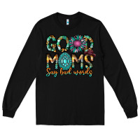 Black Good Moms Say Bad Words Long Sleeve Tee - CowhideDigitalArt