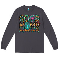 Smoke Good Moms Say Bad Words Long Sleeve Tee - CowhideDigitalArt