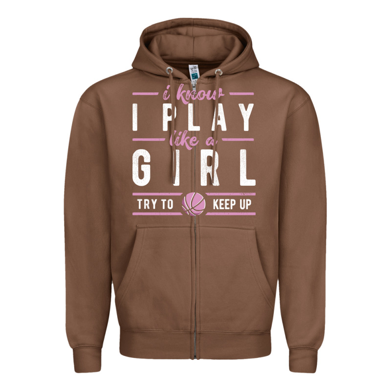 Basketball Gifts For Girls I Know I Play Like A Girl Try To Keep Up In Zipper Hoodie by linhVisuals | Teevron
