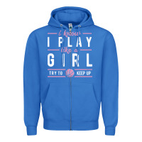 True Royal basketball gifts for girls i know i play like a girl try to keep up in Zipper Hoodie - linhVisuals