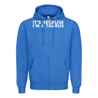 True Royal because i'm a taurus zodiac sign funny horoscope humor gifts Zipper Hoodie - linhVisuals