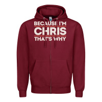 Burgundy because i'm chris that's why sarcastic birthday gifts for chris funny Zipper Hoodie - linhVisuals