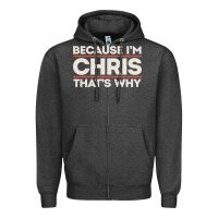 Charcoal Heather because i'm chris that's why sarcastic birthday gifts for chris funny Zipper Hoodie - linhVisuals