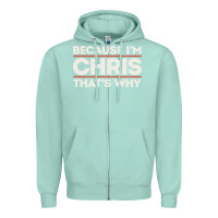 Seafoam because i'm chris that's why sarcastic birthday gifts for chris funny Zipper Hoodie - linhVisuals