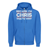 True Royal because i'm chris that's why sarcastic birthday gifts for chris funny Zipper Hoodie - linhVisuals