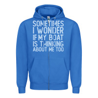 True Royal boating funny if my boat is thinking about me too funny pontoon boat l Zipper Hoodie - linhVisuals