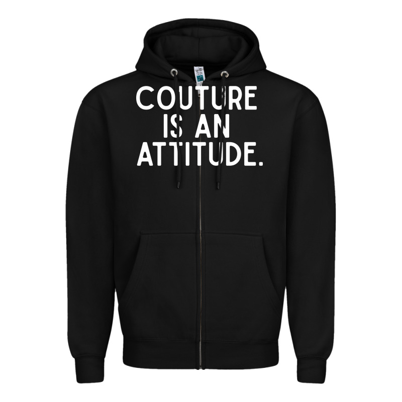 Couture Is An Attitude Fashion Quote Zipper Hoodie by linhVisuals | Teevron