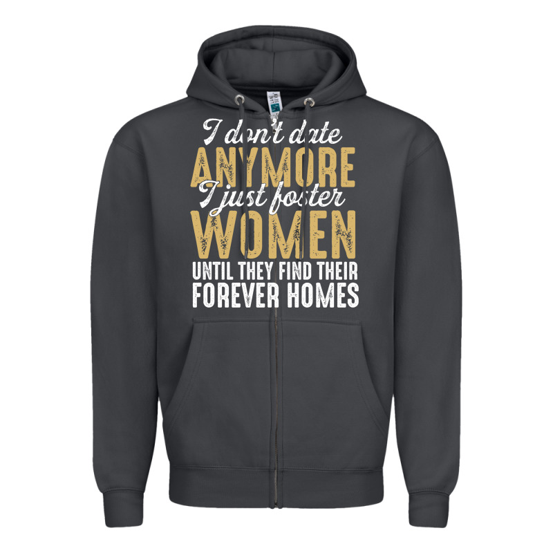 Don't Date Anymore I Just Foster Women Until They Find Their Forever H Zipper Hoodie by linhVisuals | Teevron