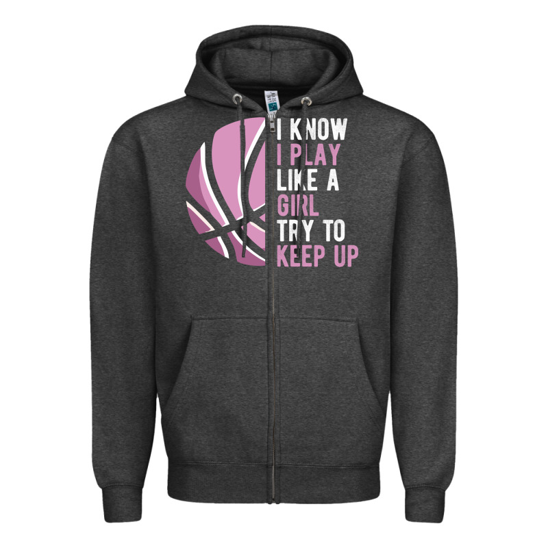 I Know I Play Basketball Like A Girl Try To Keep Up Funny Gift For Gir Zipper Hoodie by linhVisuals | Teevron