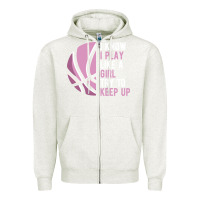 Oatmeal Heather i know i play basketball like a girl try to keep up funny gift for gir Zipper Hoodie - linhVisuals