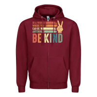 Burgundy in a world where you can be anything be kind kindness inspirational gi Zipper Hoodie - linhVisuals